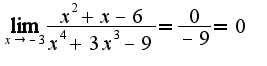 $\lim_{x\rightarrow -3}\frac{x^2+x-6}{x^4+3x^3-9}=\frac{0}{-9}=0$