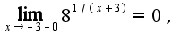$\lim_{x\rightarrow -3-0}8^{1/(x+3)}=0,$