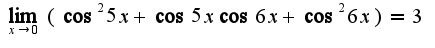 $\lim_{x\rightarrow 0}(\cos^2 5x+\cos 5x\cos 6x+\cos^2 6x)=3$