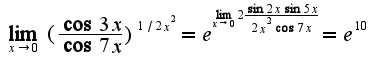 $\lim_{x\rightarrow 0}(\frac{\cos 3x}{\cos 7x})^{1/2x^2}=e^{\lim_{x\rightarrow 0}2\frac{\sin 2x\sin 5x}{2x^2\cos 7x}}=e^{10}$