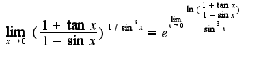 $\lim_{x\rightarrow 0}(\frac{1+\tan x}{1+\sin x})^{1/\sin^3 x}=e^{\lim_{x\rightarrow 0}\frac{\ln(\frac{1+\tan x}{1+\sin x})}{\sin^3 x}}$