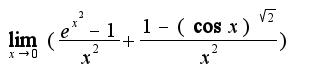 $\lim_{x\rightarrow 0}(\frac{e^{x^{2}}-1}{x^{2}}+\frac{1-(\cos x)^\sqrt{2}}{x^{2}})$