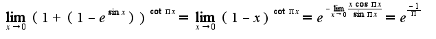 $\lim_{x\rightarrow 0}(1+(1-e^{\sin x}))^{\cot \pi x}=\lim_{x\rightarrow 0}(1-x)^{\cot \pi x}=e^{-\lim_{x\rightarrow 0}\frac{x\cos \pi x}{\sin \pi x}}=e^{\frac{-1}{\pi}}$