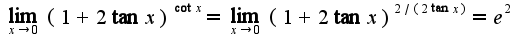 $\lim_{x\rightarrow 0}(1+2\tan x)^{\cot x}=\lim_{x\rightarrow 0}(1+2\tan x)^{2/(2\tan x)}=e^{2}$