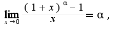 $\lim_{x\rightarrow 0}\frac{(1+x)^{\alpha}-1}{x}=\alpha, $