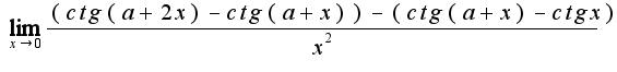 $\lim_{x\rightarrow 0}\frac{(ctg(a+2x)-ctg(a+x))-(ctg(a+x)-ctgx)}{x^{2}}$