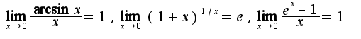 $\lim_{x\rightarrow 0}\frac{\arcsin x}{x}=1,\lim_{x\rightarrow 0}(1+x)^{1/x}=e,\lim_{x\rightarrow 0}\frac{e^{x}-1}{x}=1$