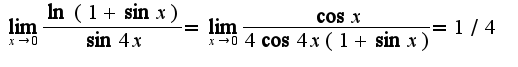 $\lim_{x\rightarrow 0}\frac{\ln(1+\sin x)}{\sin 4x}=\lim_{x\rightarrow 0}\frac{\cos x}{4\cos 4x(1+\sin x)}=1/4$