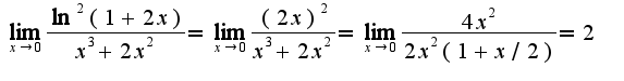 $\lim_{x\rightarrow 0}\frac{\ln^2(1+2x)}{x^3+2x^2}=\lim_{x\rightarrow 0}\frac{(2x)^2}{x^3+2x^2}=\lim_{x\rightarrow 0}\frac{4x^2}{2x^2(1+x/2)}=2$