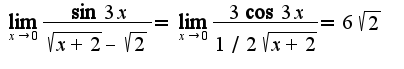 $\lim_{x\rightarrow 0}\frac{\sin 3x}{\sqrt{x+2}-\sqrt{2}}=\lim_{x\rightarrow 0}\frac{3\cos 3x}{1/2\sqrt{x+2}}=6\sqrt{2}$