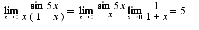 $\lim_{x\rightarrow 0}\frac{\sin 5x}{x(1+x)}=\lim_{x\rightarrow 0}\frac{\sin 5x}{x}\lim_{x\rightarrow 0}\frac{1}{1+x}=5$