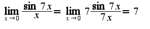 $\lim_{x\rightarrow 0}\frac{\sin 7x}{x}=\lim_{x\rightarrow 0}7\frac{\sin 7x}{7x}=7$