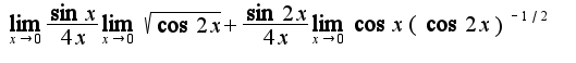 $\lim_{x\rightarrow 0}\frac{\sin x}{4x}\lim_{x\rightarrow 0}\sqrt{\cos 2x}+\frac{\sin 2x}{4x}\lim_{x\rightarrow 0}\cos x(\cos 2x)^{-1/2}$