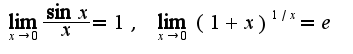 $\lim_{x\rightarrow 0}\frac{\sin x}{x}=1,\;\lim_{x\rightarrow 0}(1+x)^{1/x}=e$