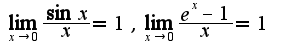 $\lim_{x\rightarrow 0}\frac{\sin x}{x}=1,\lim_{x\rightarrow 0}\frac{e^{x}-1}{x}=1$