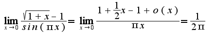 $\lim_{x\rightarrow 0}\frac{\sqrt{1+x}-1}{sin(\pi x)}=\lim_{x\rightarrow 0} \frac{1+\frac{1}{2}x-1+o(x)}{\pi x}=\frac{1}{2\pi}$