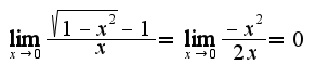 $\lim_{x\rightarrow 0}\frac{\sqrt{1-x^2}-1}{x}=\lim_{x\rightarrow 0}\frac{-x^2}{2 x}=0$