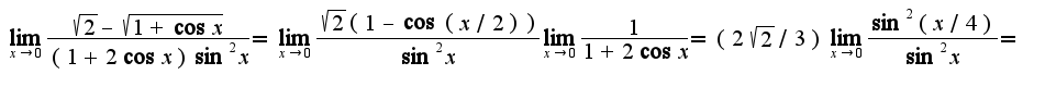 $\lim_{x\rightarrow 0}\frac{\sqrt{2}-\sqrt{1+\cos x}}{(1+2\cos x)\sin^2 x}=\lim_{x\rightarrow 0}\frac{\sqrt{2}(1-\cos(x/2))}{\sin^2 x}\lim_{x\rightarrow 0}\frac{1}{1+2\cos x}=(2\sqrt{2}/3)\lim_{x\rightarrow 0}\frac{\sin^2(x/4)}{\sin^2 x}=$