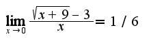 $\lim_{x\rightarrow 0}\frac{\sqrt{x+9}-3}{x}=1/6$