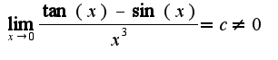 $\lim_{x\rightarrow 0}\frac{\tan(x)-\sin(x)}{x^3}=c\neq 0$