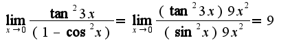 $\lim_{x\rightarrow 0}\frac{\tan^2 3x}{(1-\cos^2 x)}=\lim_{x\rightarrow 0}\frac{(\tan^2 3x)9x^2}{(\sin^2 x)9x^2}=9$