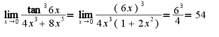 $\lim_{x\rightarrow 0}\frac{\tan^3 6x}{4x^3+8x^5}=\lim_{x\rightarrow 0}\frac{(6x)^3}{4x^3(1+2x^2)}=\frac{6^3}{4}=54$