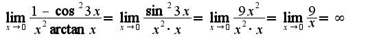 $\lim_{x\rightarrow 0}\frac{1-\cos^2 3x}{x^2\arctan x}=\lim_{x\rightarrow 0}\frac{\sin^2 3x}{x^2\cdot x}=\lim_{x\rightarrow 0}\frac{9x^2}{x^2\cdot x}=\lim_{x\rightarrow 0}\frac{9}{ x}=\infty$