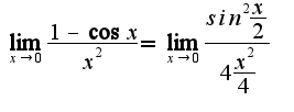 $\lim_{x\rightarrow 0}\frac{1-\cos{x}}{x^2} = \lim_{x\rightarrow 0}\frac{sin^2\frac{x}{2}}{4\frac{x^2}{4}}$