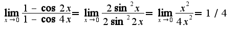 $\lim_{x\rightarrow 0}\frac{1-\cos 2x}{1-\cos 4x}=\lim_{x\rightarrow 0}\frac{2\sin^2 x}{2\sin^2 2x}=\lim_{x\rightarrow 0}\frac{x^2}{4x^2}=1/4$