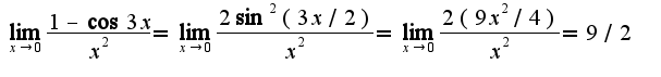 $\lim_{x\rightarrow 0}\frac{1-\cos 3x}{x^2}=\lim_{x\rightarrow 0}\frac{2\sin^2(3x/2)}{x^2}=\lim_{x\rightarrow 0}\frac{2(9x^2/4)}{x^2}=9/2$