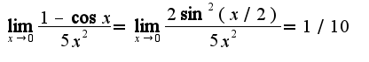 $\lim_{x\rightarrow 0}\frac{1-\cos x}{5x^2}=\lim_{x\rightarrow 0}\frac{2\sin^2(x/2)}{5x^2}=1/10$