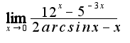 $\lim_{x\rightarrow 0}\frac{12^x-5^{-3x}}{2arcsinx-x}$