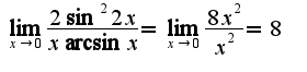 $\lim_{x\rightarrow 0}\frac{2\sin^2 2x}{x\arcsin x}=\lim_{x\rightarrow 0}\frac{8x^2}{x^2}=8$