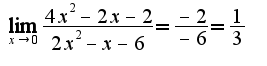 $\lim_{x\rightarrow 0}\frac{4x^2-2x-2}{2x^2-x-6}=\frac{-2}{-6}=\frac{1}{3}$