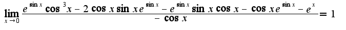 $\lim_{x\rightarrow 0}\frac{e^{\sin x}\cos^3 x-2\cos x\sin xe^{\sin x}-e^{\sin x}\sin x \cos x-\cos xe^{\sin x}-e^{x}}{-\cos x}=1$