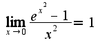 $\lim_{x\rightarrow 0}\frac{e^{x^{2}}-1}{x^{2}}=1$