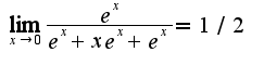 $\lim_{x\rightarrow 0}\frac{e^{x}}{e^{x}+xe^{x}+e^{x}}=1/2$