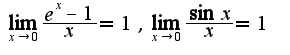 $\lim_{x\rightarrow 0}\frac{e^{x}-1}{x}=1,\lim_{x\rightarrow 0}\frac{\sin x}{x}=1$
