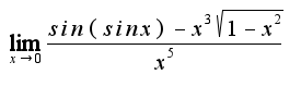 $\lim_{x\rightarrow 0}\frac{sin(sinx)-x^3\sqrt{1-x^2}}{x^5}$