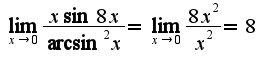 $\lim_{x\rightarrow 0}\frac{x\sin 8x}{\arcsin ^2 x}=\lim_{x\rightarrow 0}\frac{ 8x^2}{ x^2}=8$