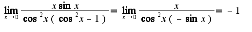 $\lim_{x\rightarrow 0}\frac{x\sin x}{\cos^2 x(\cos^2 x-1)}=\lim_{x\rightarrow 0}\frac{x}{\cos^2 x(-\sin x)}=-1$