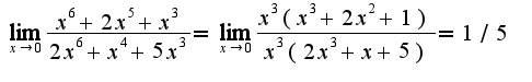 $\lim_{x\rightarrow 0}\frac{x^6+2x^5+x^3}{2x^6+x^4+5x^3}=\lim_{x\rightarrow 0}\frac{x^3(x^3+2x^2+1)}{x^{3}(2x^3+x+5)}=1/5$