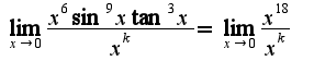 $\lim_{x\rightarrow 0}\frac{x^6\sin^9 x\tan^3 x}{x^k}=\lim_{x\rightarrow 0}\frac{x^18}{x^k}$