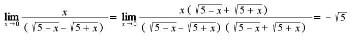 $\lim_{x\rightarrow 0}\frac{x}{(\sqrt{5-x}-\sqrt{5+x})}=\lim_{x\rightarrow 0}\frac{x(\sqrt{5-x}+\sqrt{5+x})}{(\sqrt{5-x}-\sqrt{5+x})(\sqrt{5-x}+\sqrt{5+x})}=-\sqrt{5}$