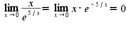 $\lim_{x\rightarrow 0}\frac{x}{e^{5/x}}=\lim_{x\rightarrow 0}x\cdot e^{-5/x}=0$