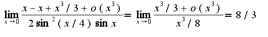 $\lim_{x\rightarrow 0}\frac{x-x+x^3/3+o(x^3)}{2\sin^2(x/4)\sin x}=\lim_{x\rightarrow 0}\frac{x^3/3+o(x^3)}{x^3/8}=8/3$