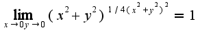 $\lim_{x\rightarrow 0y\rightarrow 0}(x^2+y^2)^{1/4(x^2+y^2)^2}=1$