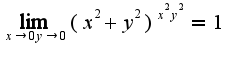 $\lim_{x\rightarrow 0y\rightarrow 0}(x^2+y^2)^{x^2y^2}=1$