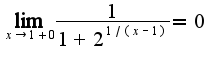 $\lim_{x\rightarrow 1+0}\frac{1}{1+2^{1/(x-1)}}=0$