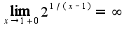 $\lim_{x\rightarrow 1+0}2^{1/(x-1)}=\infty$